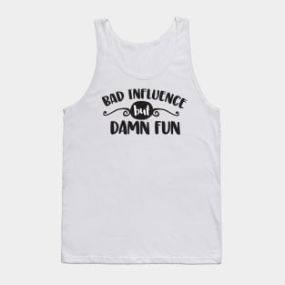 Bad Influence But Damn Fun Tank Top